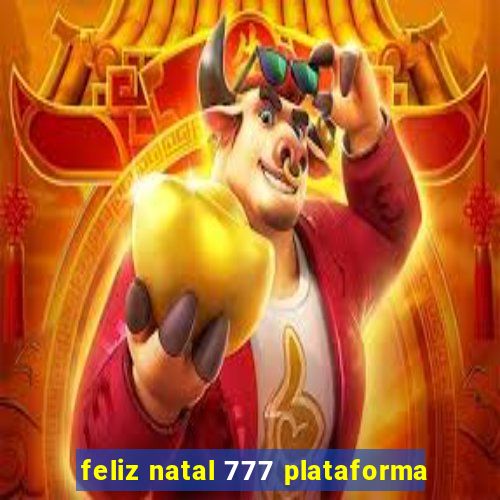 feliz natal 777 plataforma